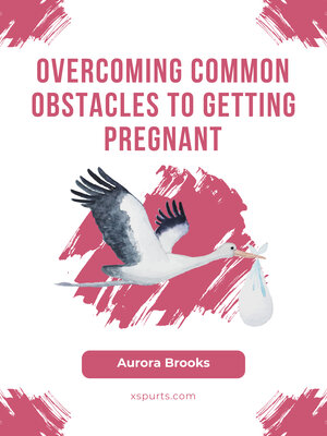 cover image of Overcoming Common Obstacles to Getting Pregnant